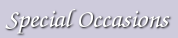 Special
                occasions